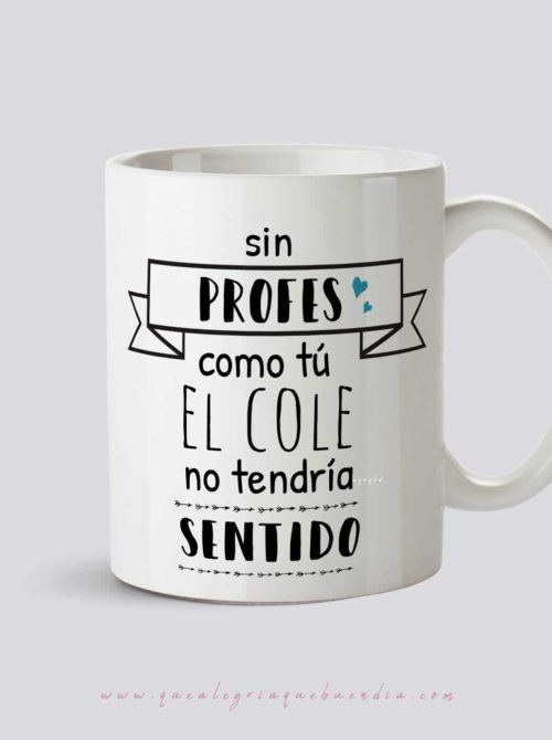 Taza de Regalo para Profes Sin profes como tu el cole no tendría sentido